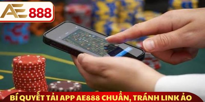 Bí quyết tải App AE888 chuẩn, tránh link ảo