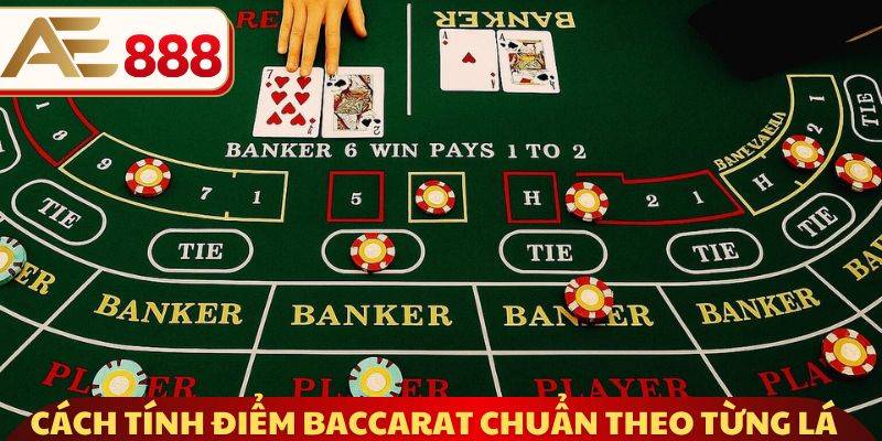 Cách tính điểm Baccarat chuẩn theo từng lá