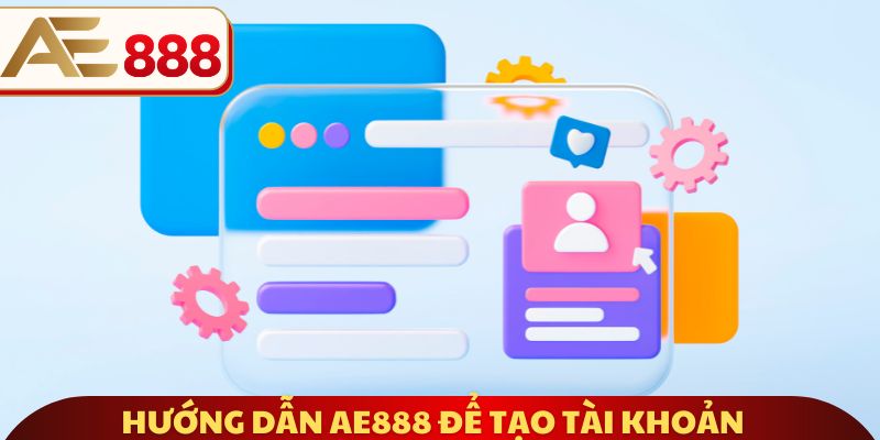 Hướng dẫn AE888 để tạo tài khoản